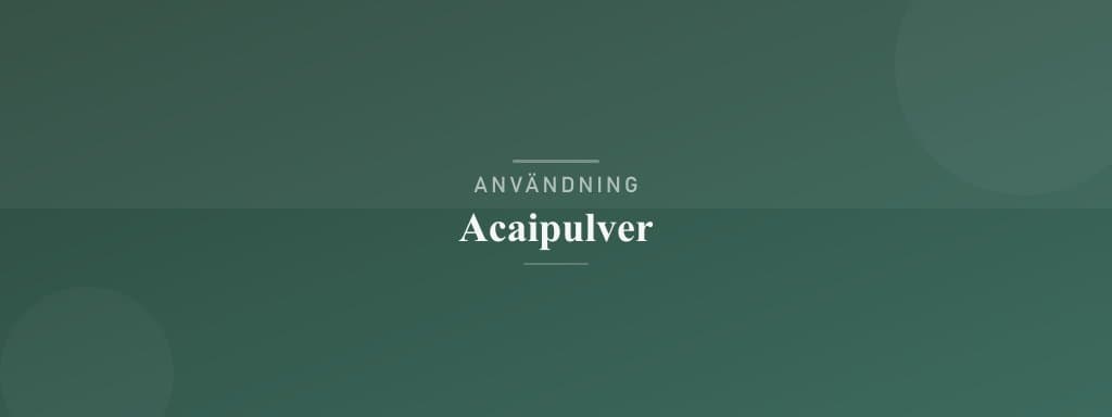 Användning acaipulver