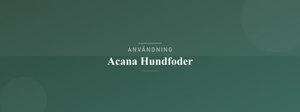 Användning acana hundfoder