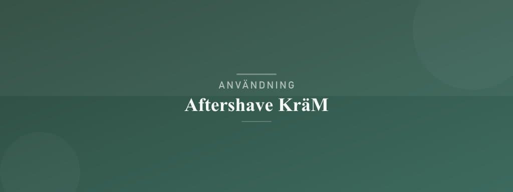Användning aftershave kräm