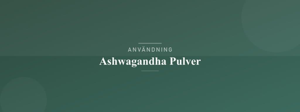 Användning ashwagandha pulver