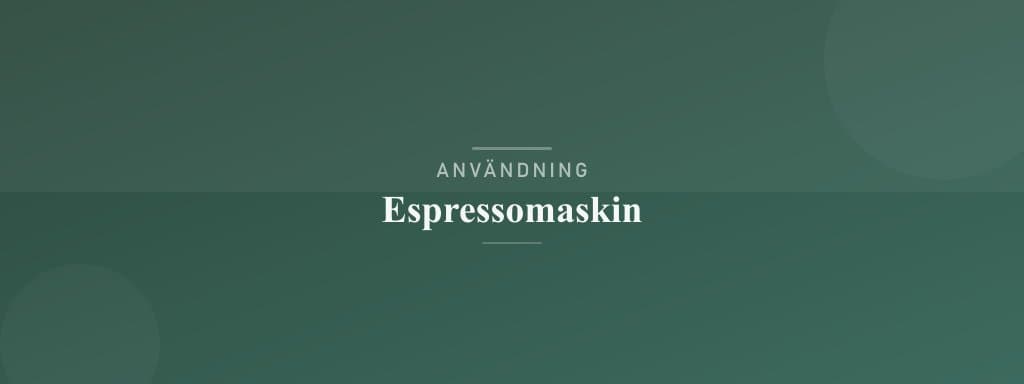 Användning espressomaskin