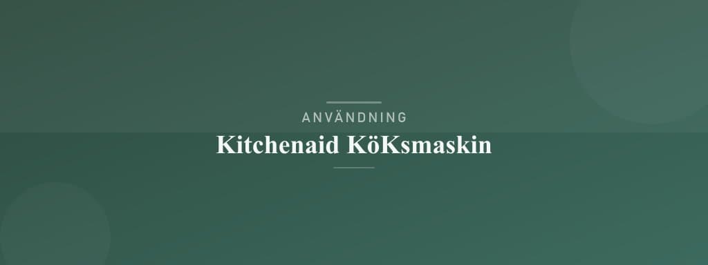 Användning kitchenaid köksmaskin
