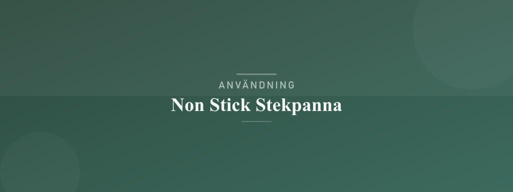 Användning non stick stekpanna