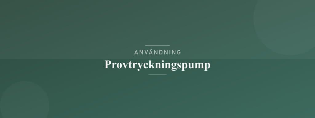 Användning provtryckningspump