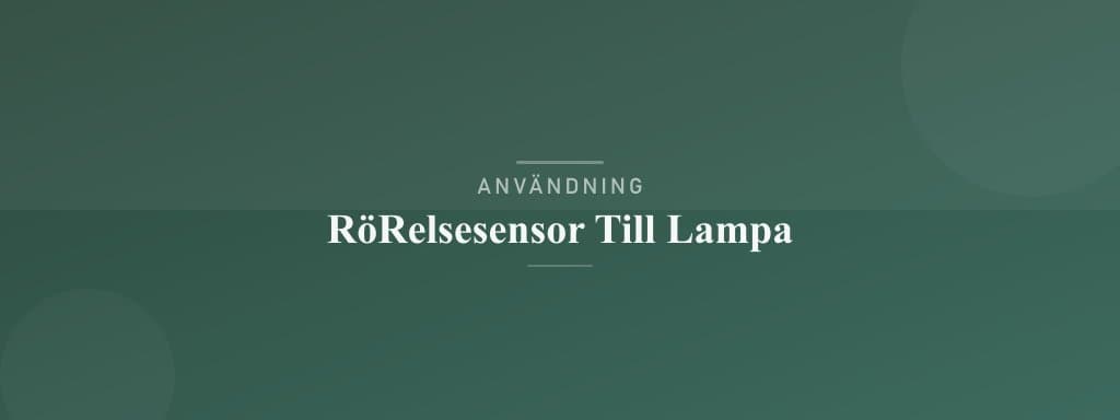 Användning rörelsesensor till lampa