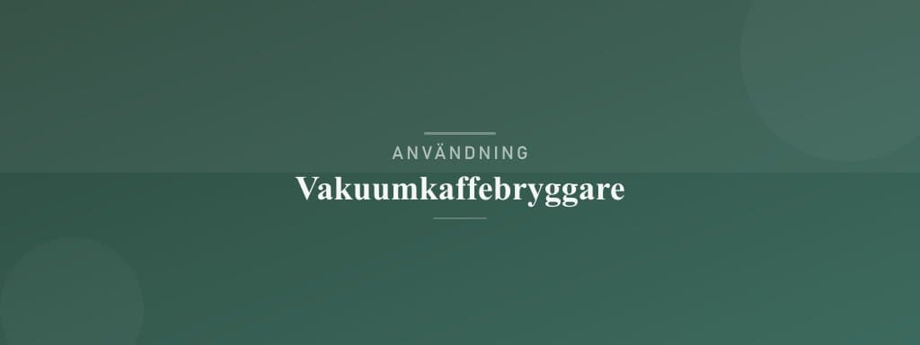 Användning vakuumkaffebryggare