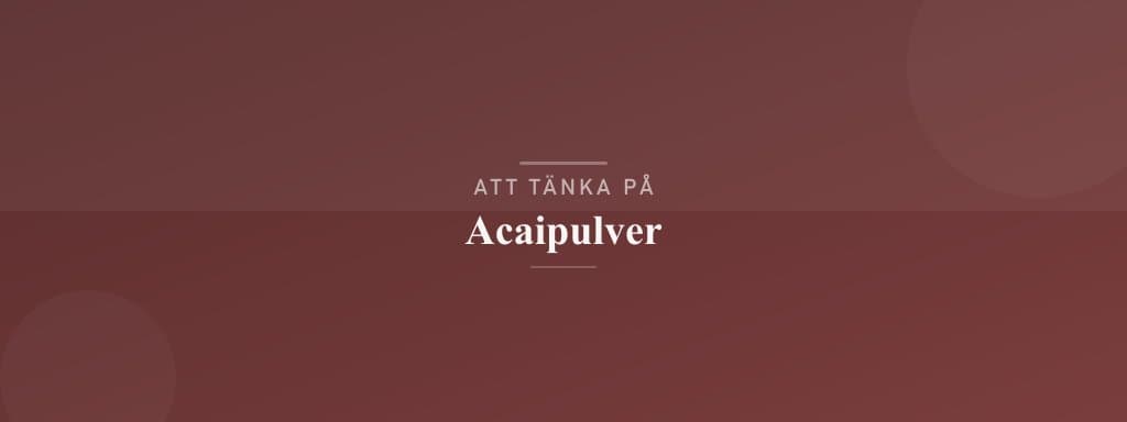 Vanliga misstag med acaipulver