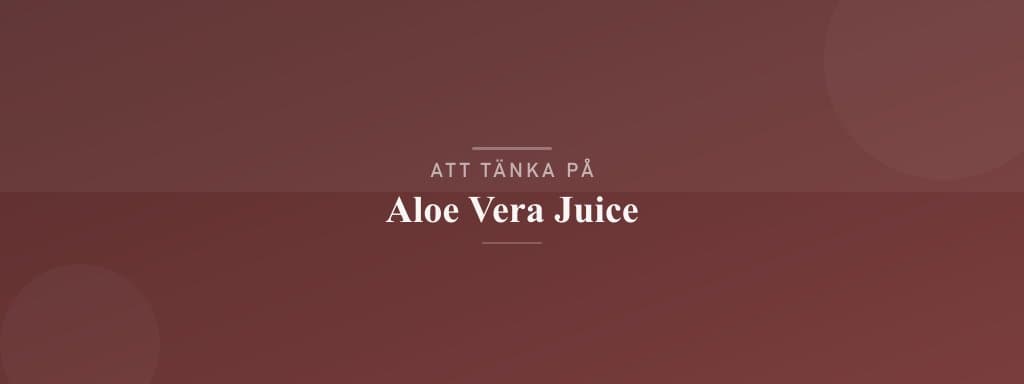 Vanliga misstag med aloe vera juice