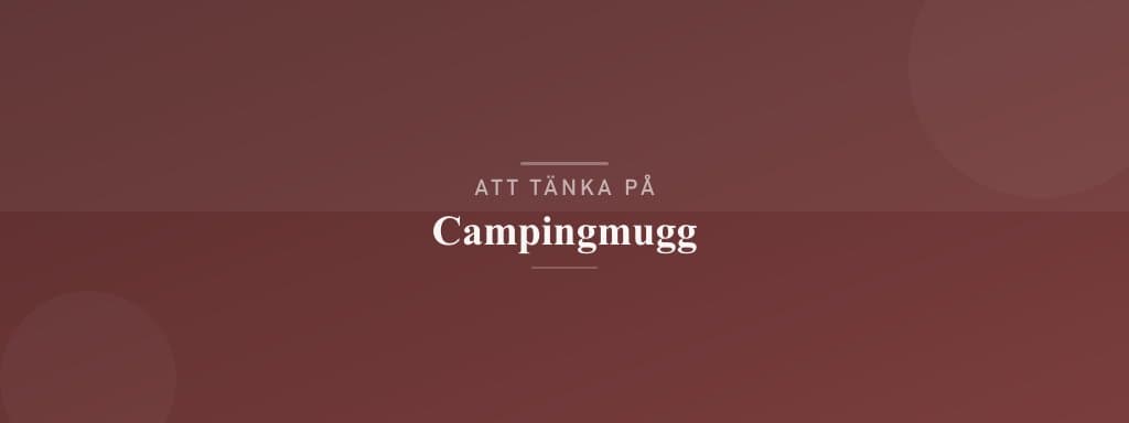 Vanliga misstag med campingmugg