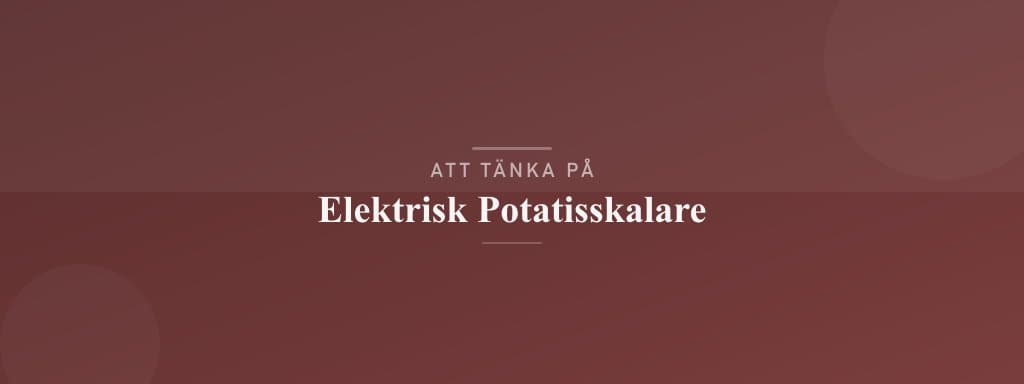 Vanliga misstag med elektrisk potatisskalare