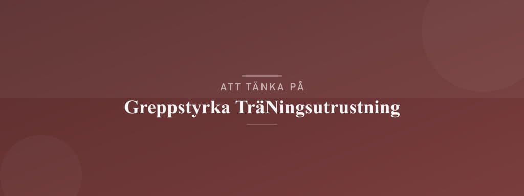 Vanliga misstag med greppstyrketräningsutrustning