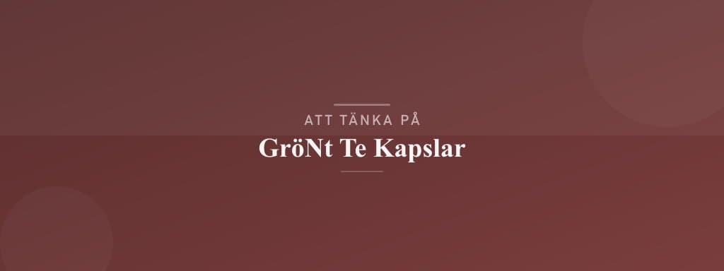 Vanliga misstag med grönt te kapslar