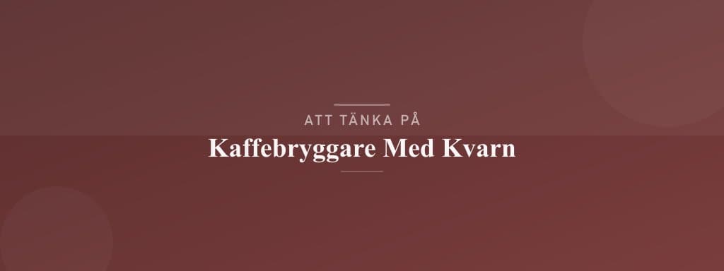 Vanliga misstag med kaffebryggare med kvarn