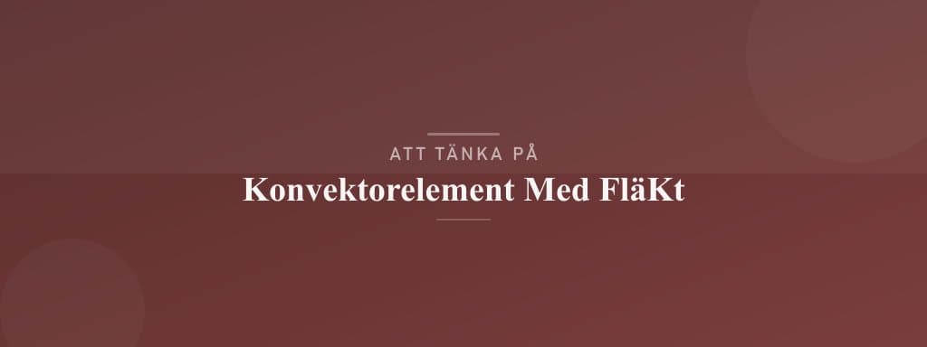 Vanliga misstag med konvektorelement med fläkt