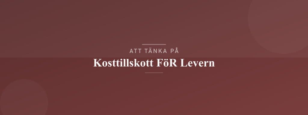 Vanliga misstag med kosttillskott för levern