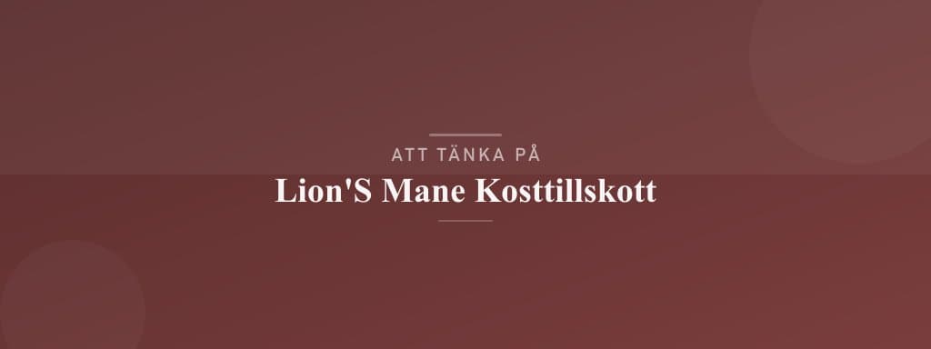 Vanliga misstag med lion's mane kosttillskott