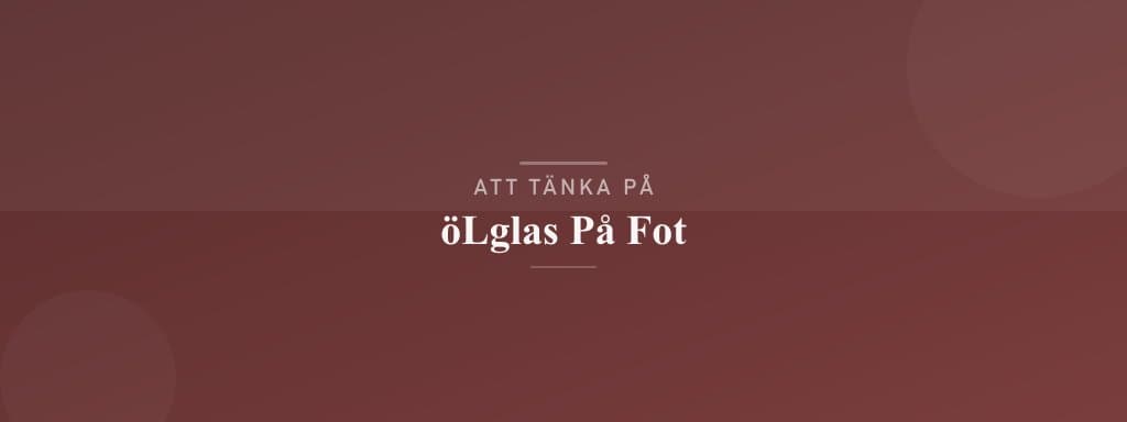 Vanliga misstag med ölglas på fot