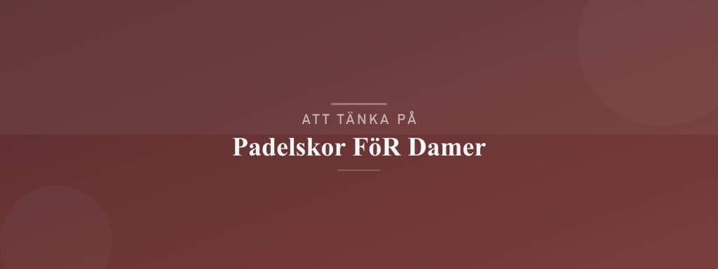 Vanliga misstag med padelskor för damer