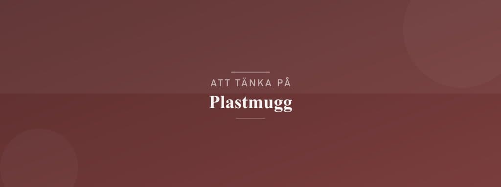 Vanliga misstag med plastmugg