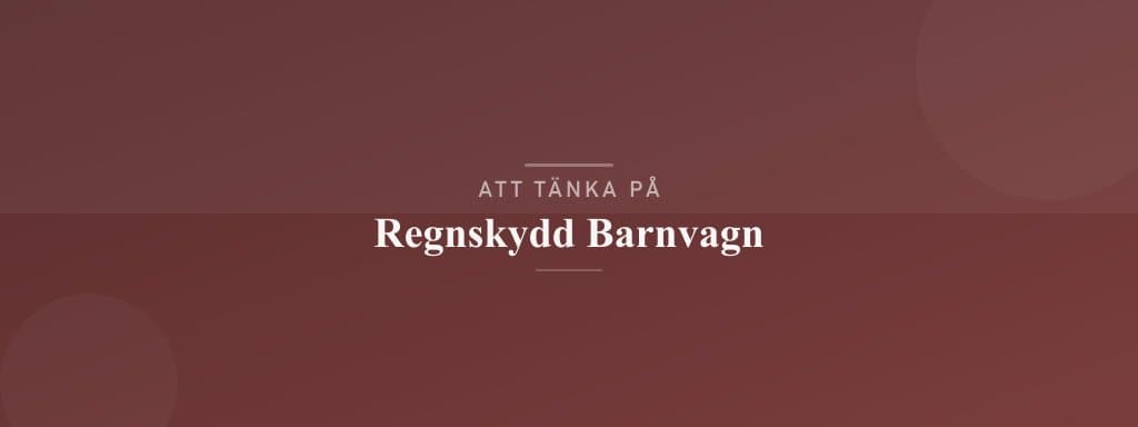 Vanliga misstag med regnskydd barnvagn