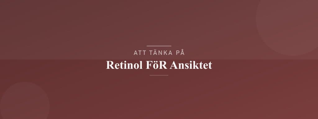 Vanliga misstag med retinol för ansiktet