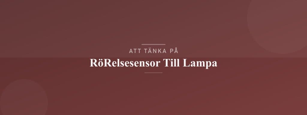Vanliga misstag med rörelsesensor till lampa