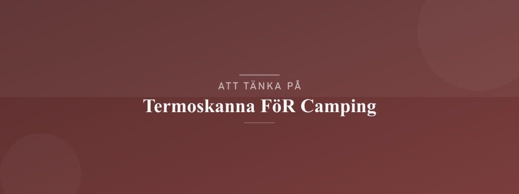 Vanliga misstag med termoskanna för camping