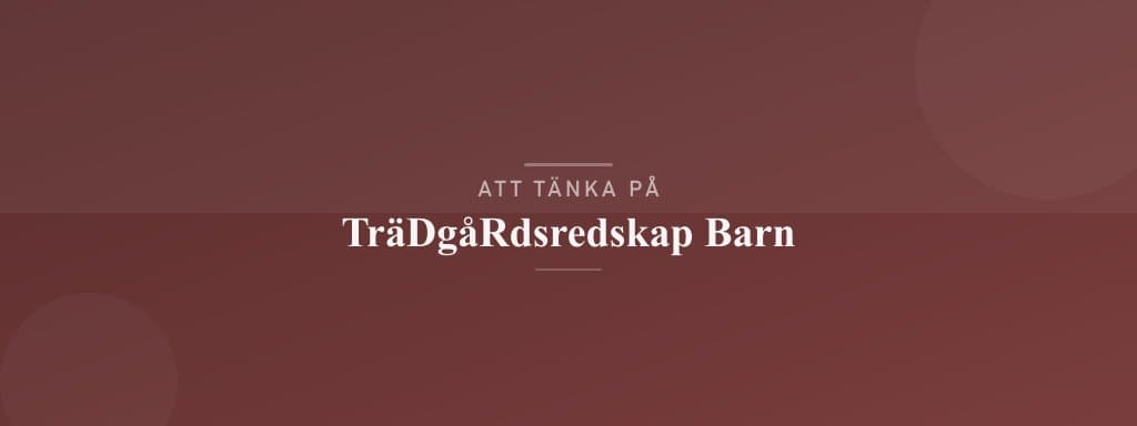 Vanliga misstag med trädgårdsredskap barn