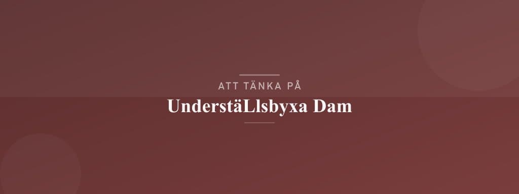 Vanliga misstag med underställsbyxa dam