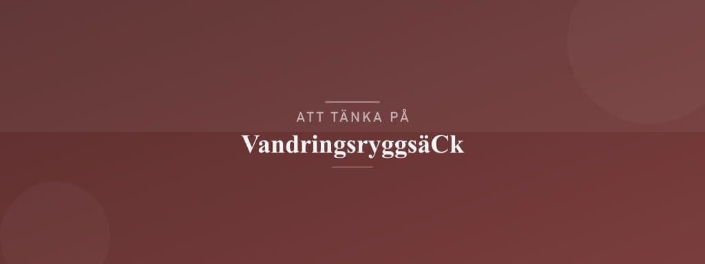 Vanliga misstag med vandringsryggsäck