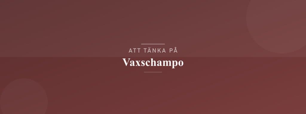 Vanliga misstag med vaxschampo