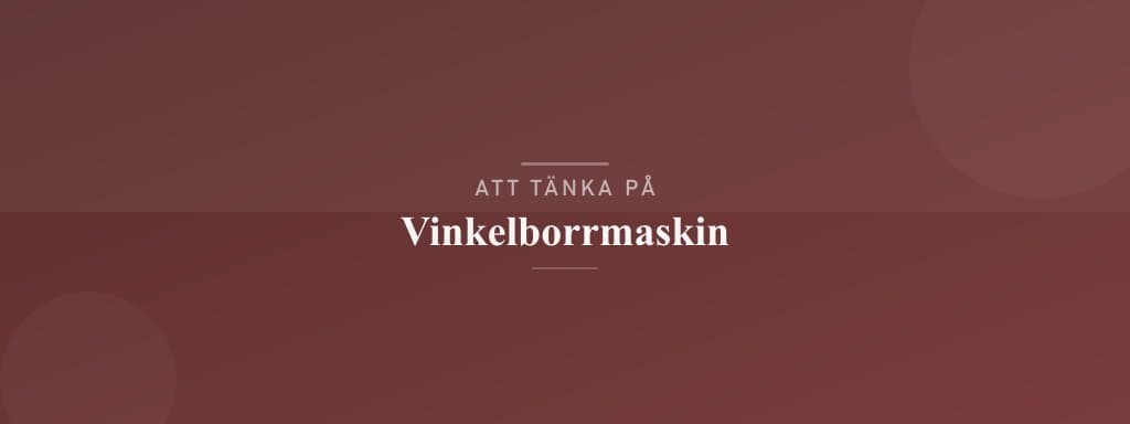 Vanliga misstag med vinkelborrmaskin