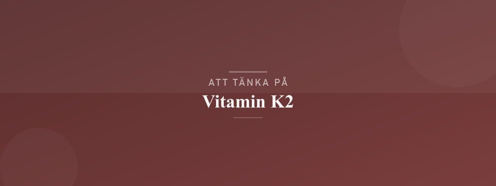 Vanliga misstag med vitamin k2