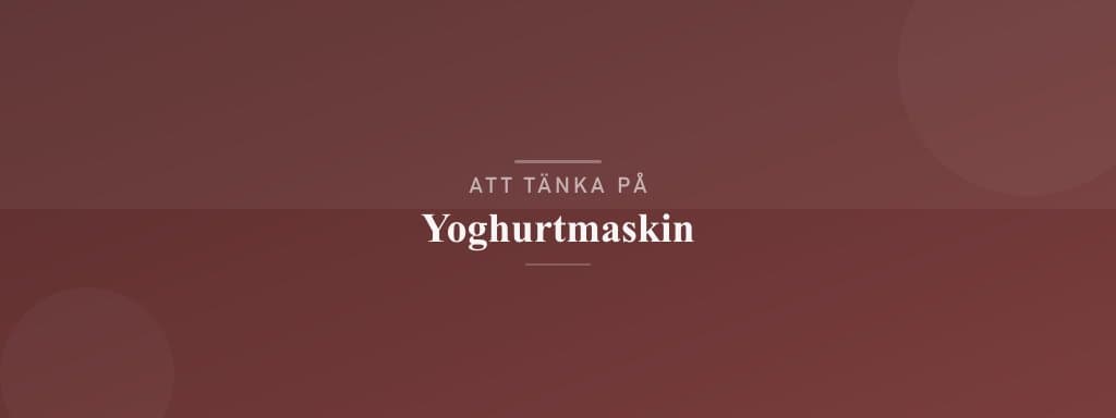 Vanliga misstag med yoghurtmaskin