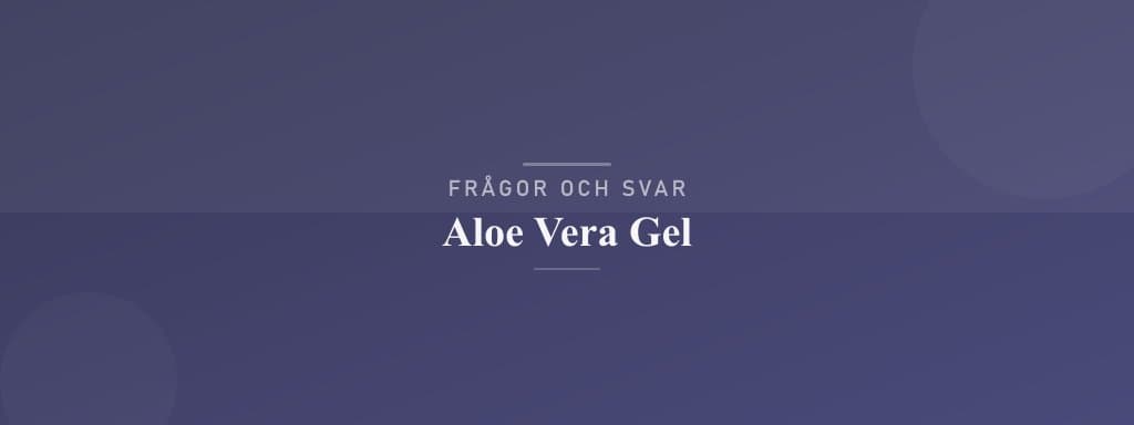 Vanliga frågor om aloe vera gel