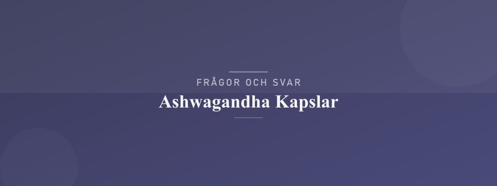 Vanliga frågor om ashwagandha kapslar