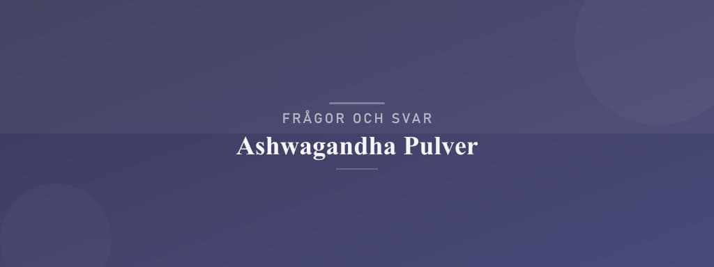 Vanliga frågor om ashwagandha pulver