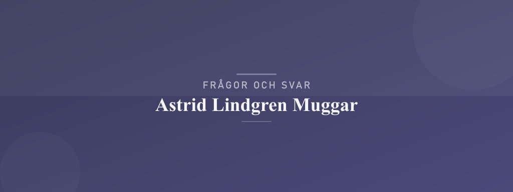 Vanliga frågor om astrid lindgren muggar