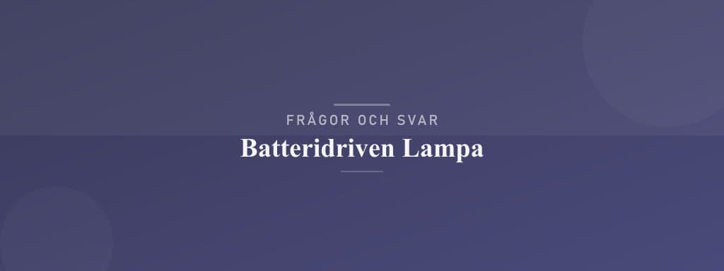 Vanliga frågor om batteridriven lampa