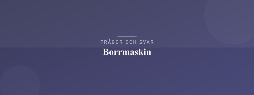 Vanliga frågor om borrmaskin