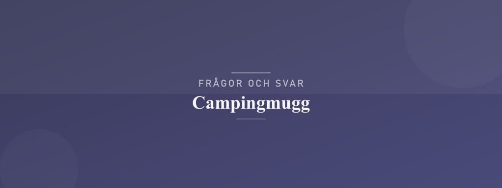 Vanliga frågor om campingmugg