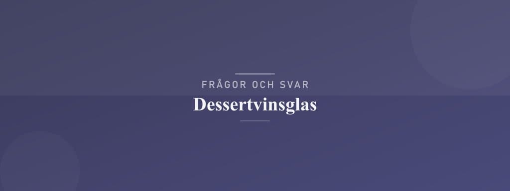 Vanliga frågor om dessertvinsglas
