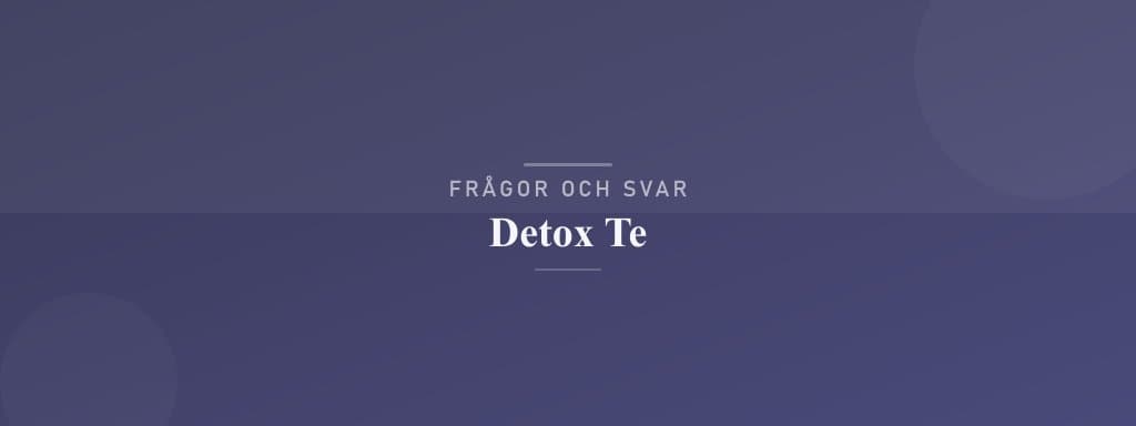 Vanliga frågor om detox te