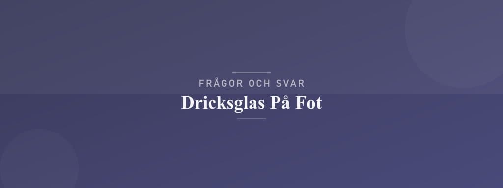 Vanliga frågor om dricksglas på fot
