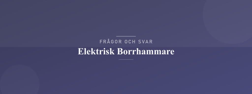 Vanliga frågor om elektrisk borrhammare
