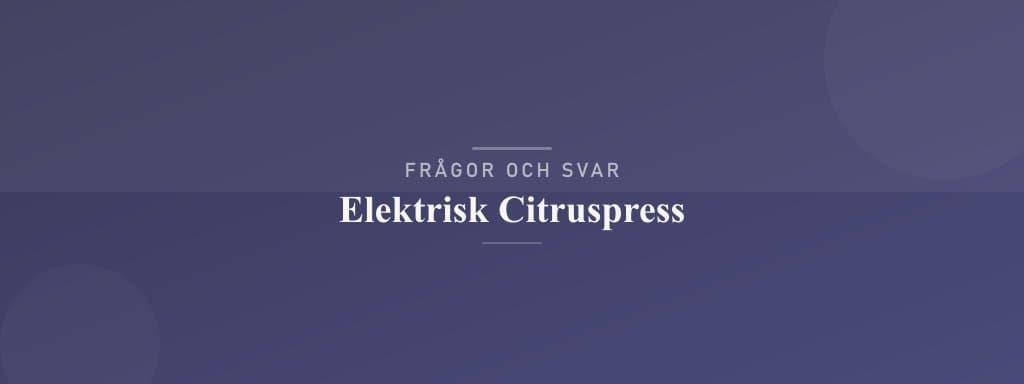 Vanliga frågor om elektrisk citruspress