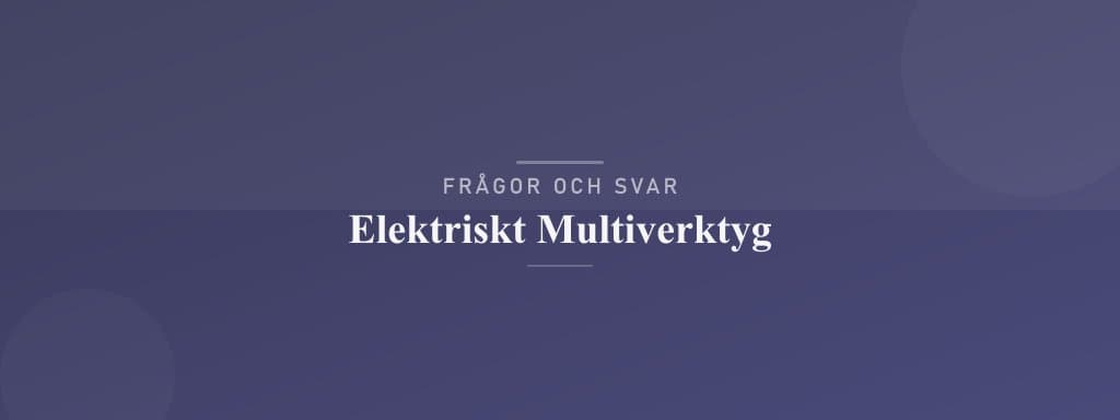 Vanliga frågor om elektriskt multiverktyg