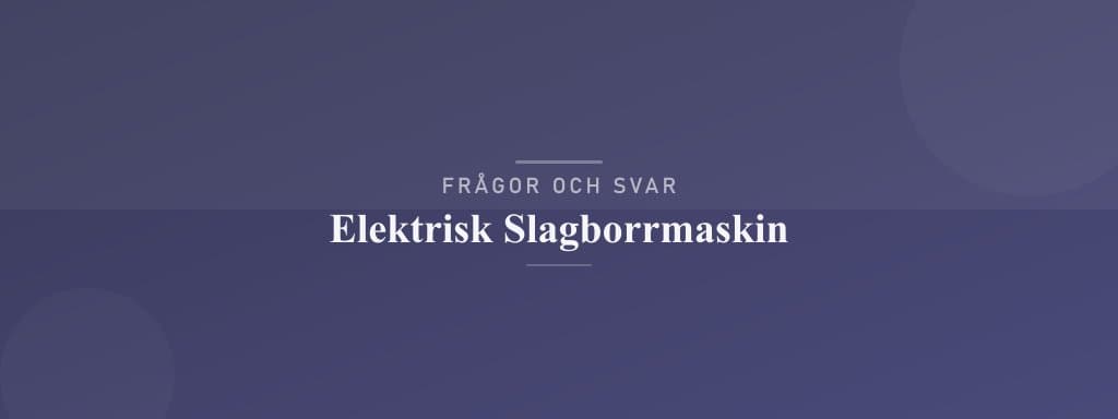 Vanliga frågor om elektrisk slagborrmaskin