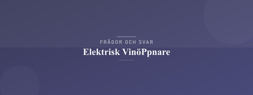 Vanliga frågor om elektrisk vinöppnare