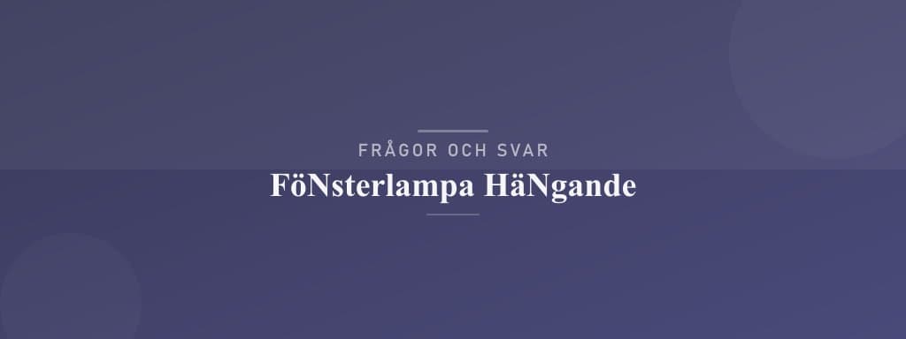 Vanliga frågor om fönsterlampa hängande